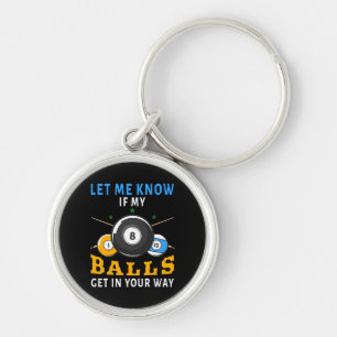 Let Me Know If My Balls Get In Your Way Key Ring