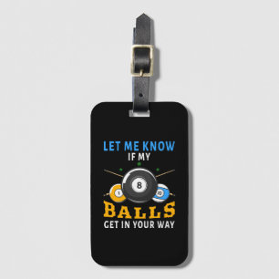Let Me Know If My Balls Get In Your Way Luggage Tag