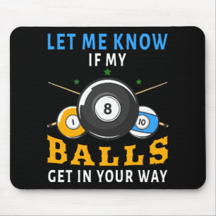Let Me Know If My Balls Get In Your Way Mouse Pad