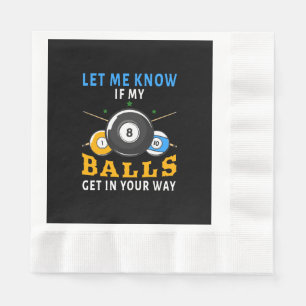 Let Me Know If My Balls Get In Your Way Napkin