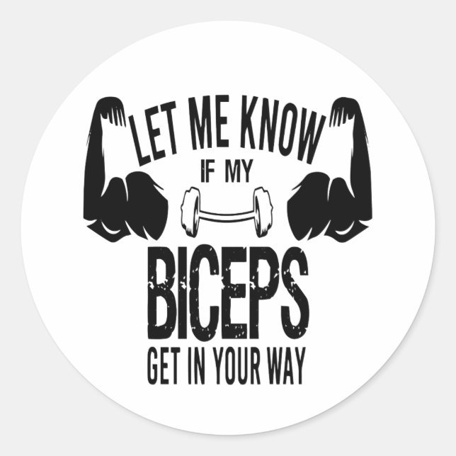  Let Me Know If My Biceps Get In Your Way  Classic Round Sticker (Front)