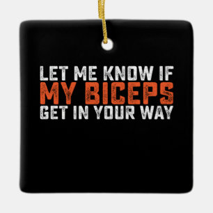 Let Me Know If My Biceps Get In Your Way Gym Ceramic Ornament