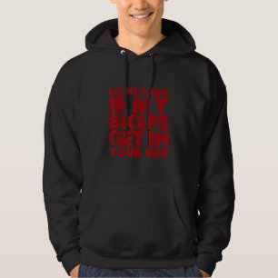Let Me Know If My Biceps Get In Your Way Hoodie