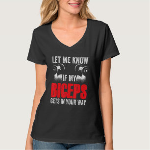 Let Me Know If My Biceps Gets In Your Way Muscle C T-Shirt