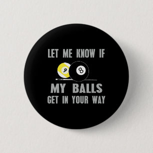 Let Me Know If My Get In Your Way Billiards T Shir 6 Cm Round Badge
