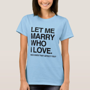 LET ME MARRY WHO I LOVE -.png T-Shirt