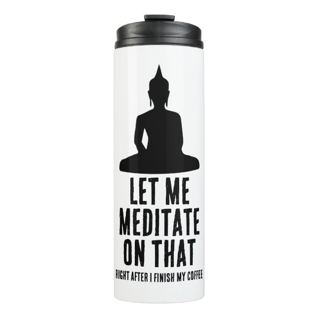 Let Me Meditate On That After Coffee Buddha Humor Thermal Tumbler (Front)