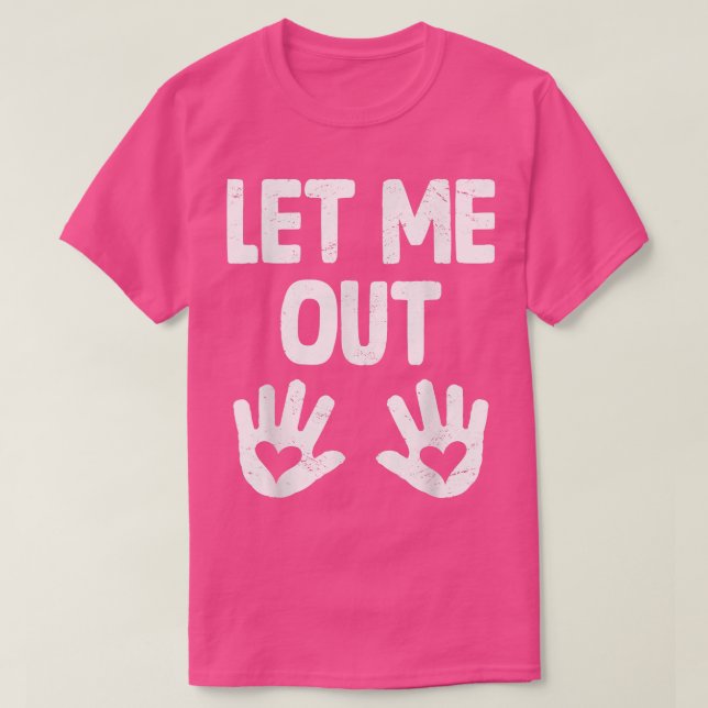 Let Me Out Baby Hands Funny Pregnancy Announcement T-Shirt (Design Front)