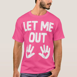 Let Me Out Baby Hands Funny Pregnancy Announcement T-Shirt
