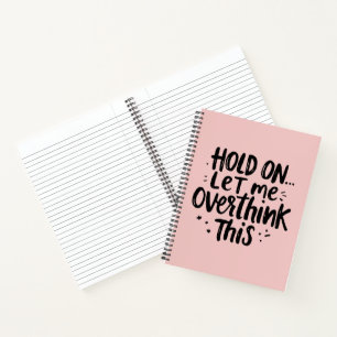 Let Me Overthink Funny Quote Notebook