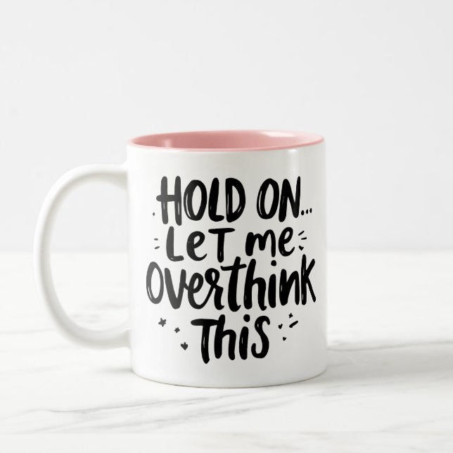 Let Me Overthink Funny Quote  Two-Tone Coffee Mug (Left)