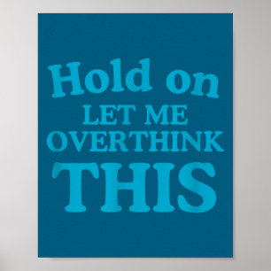 Let Me Overthink This Clic Men Overthink Saying Fu Poster