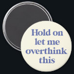 Let me Overthink This Funny Quote | Purple Magnet<br><div class="desc">This design features the text "hold on let me overthink this" in an on-trend font and a trendy purple colour! Additional colours available - for further customisation contact us at sabrina@threebusybirds.com</div>