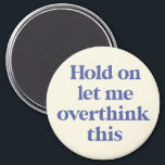 Let me Overthink This Funny Quote | Purple Magnet<br><div class="desc">This design features the text "hold on let me overthink this" in an on-trend font and a trendy purple colour! Additional colours available - for further customisation contact us at sabrina@threebusybirds.com</div>