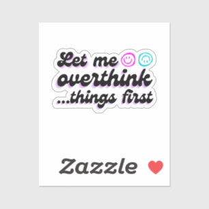 Let me Overthink this Funny Sticker 
