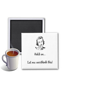 Let Me Overthink This  Magnet