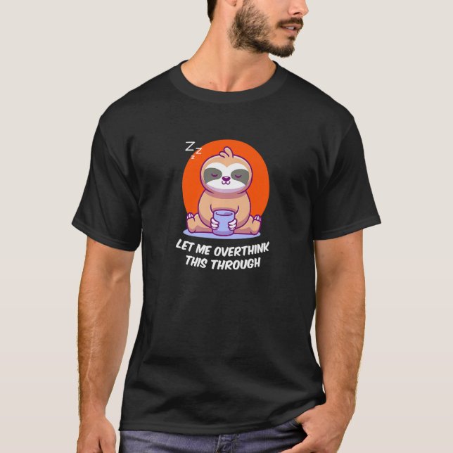 Let Me Overthink This Through Sarcastic Introvert  T-Shirt (Front)