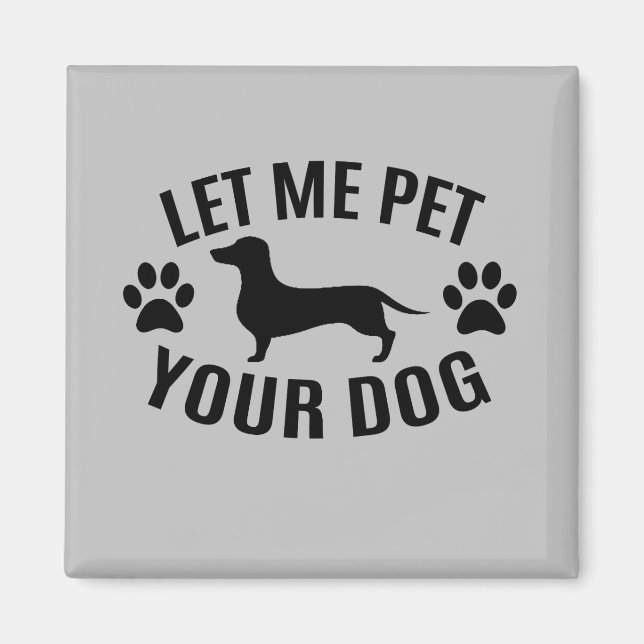 Let Me Pet Your Dog - Dog Lovers   Magnet (Front)