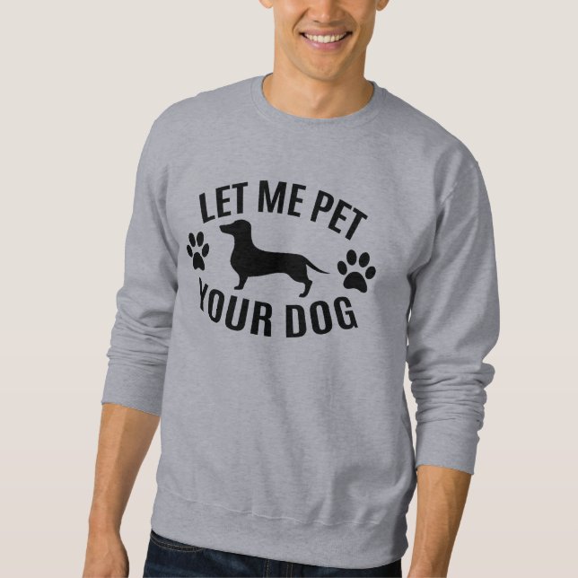Let Me Pet Your Dog - Dog Lovers      Sweatshirt (Front)