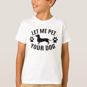 Let Me Pet Your Dog - Dog Lovers T-Shirt