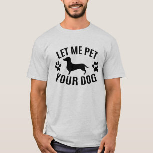 Let Me Pet Your Dog - Dog Lovers T-Shirt