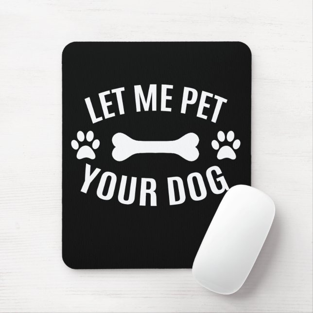 Let Me Pet Your Dog  Mouse Pad (With Mouse)