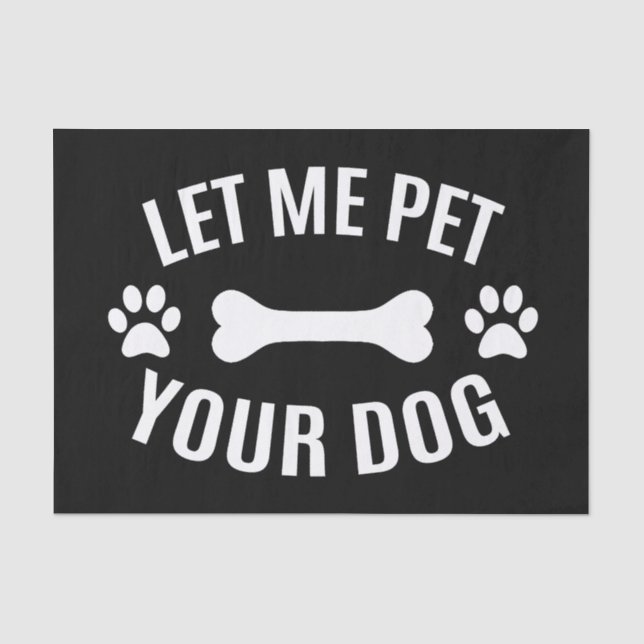 Let Me Pet Your Dog  Tissue Paper (Front)