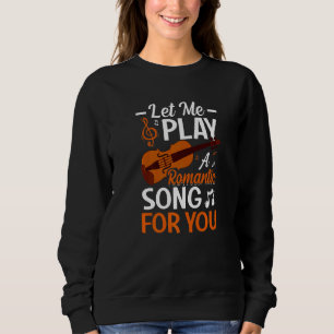 Let Me Play A Song For You Violin Player Violinist Sweatshirt