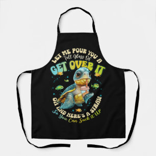 Let Me Pour You A Tall Glass Of Get Over It Turtle Apron
