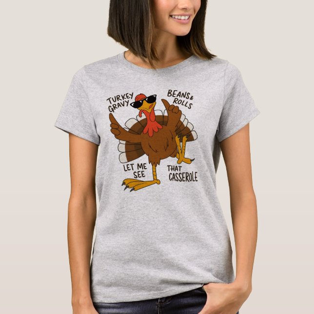 Let Me See That Casserole” funny turkey T-Shirt (Front)