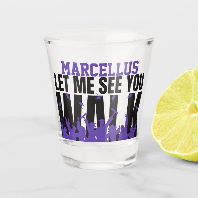 Let Me See you WALK | Purple Graduation  Shot Glass (Front)