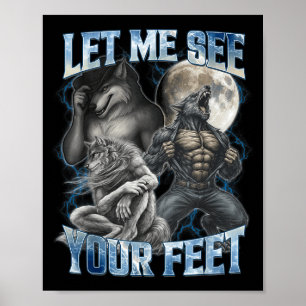 Let Me See Your Feet Cool Funny Alpha Wolf Meme Me Poster