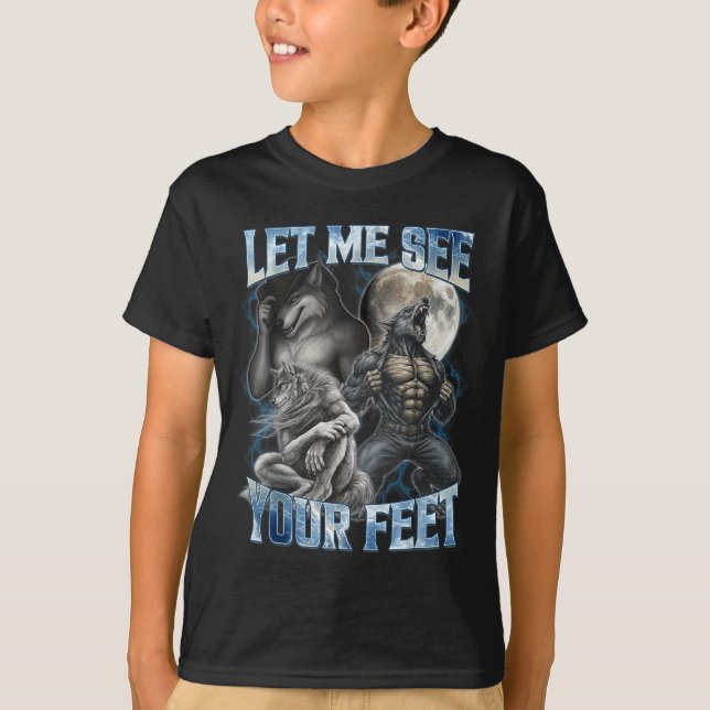Let Me See Your Feet Cool Funny Alpha Wolf Meme Me T-Shirt (Front)