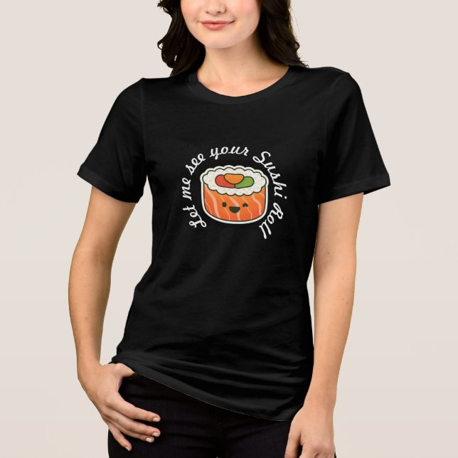 Let me see your Sushi Roll Tri-Blend Shirt (Front)