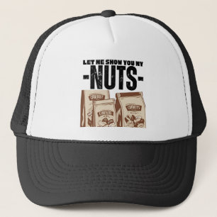Let Me Show You My Nuts Trucker Hat