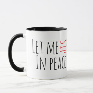 Let Me Sip in Peace Mug