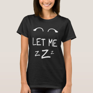 Let Me Sleep Eyes Women Men Girls Pajamas Nightgow T-Shirt