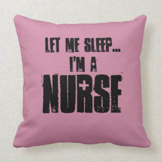 Let me sleep ..I'm a Nurse pillow
