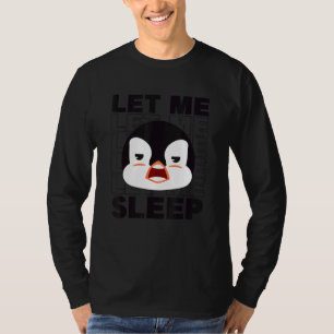 Let Me Sleep King Emperor Sea Bird Penguin Pengu T-Shirt