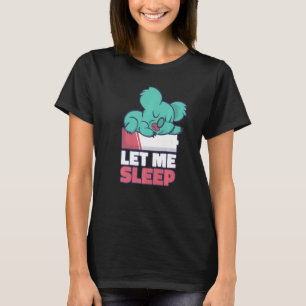 Let me Sleep Sleepy Koala Herbivore Koala Bear T-Shirt