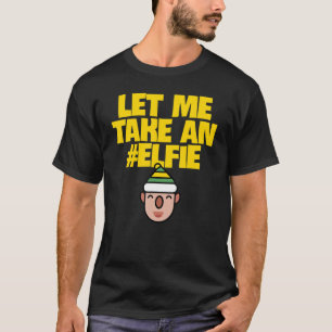 Let Me Take An Elfie  Christmas Elf Elves Pun T-Shirt