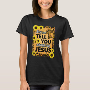 Let Me Tell You About Jesus Religious Christian Be T-Shirt