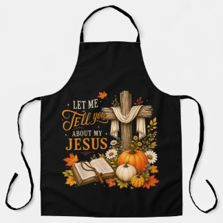 Let Me Tell You About My Jesus Christian Apron