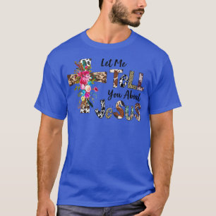 Let Me Tell You About My Jesus Christian Bible God T-Shirt