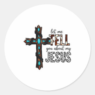 Let Me Tell You About My Jesus Christian Religious Classic Round Sticker