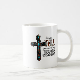 Let Me Tell You About My Jesus Christian Religious Coffee Mug