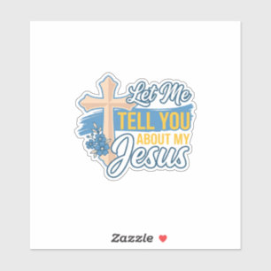 Let Me Tell You About My Jesus Christian Shirt Des