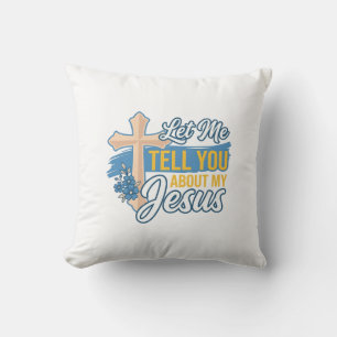 Let Me Tell You About My Jesus Christian Shirt Des Cushion