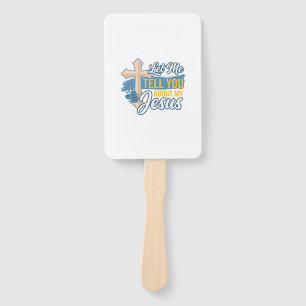 Let Me Tell You About My Jesus Christian Shirt Des Hand Fan