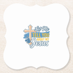 Let Me Tell You About My Jesus Christian Shirt Des Paper Coaster